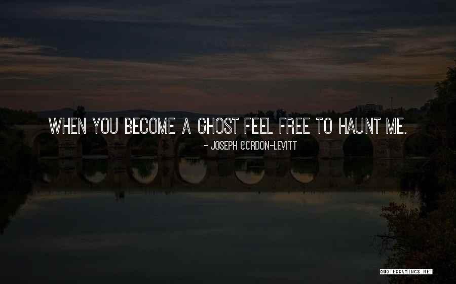 Become A Ghost Quotes By Joseph Gordon-Levitt Become A Ghost Quotes By Joseph Gordon-Levitt
