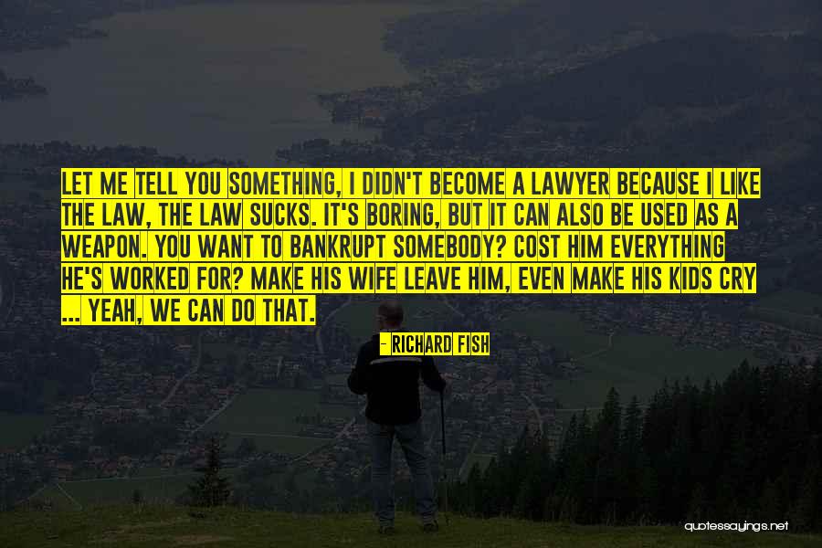 Become A Lawyer Quotes By Richard Fish