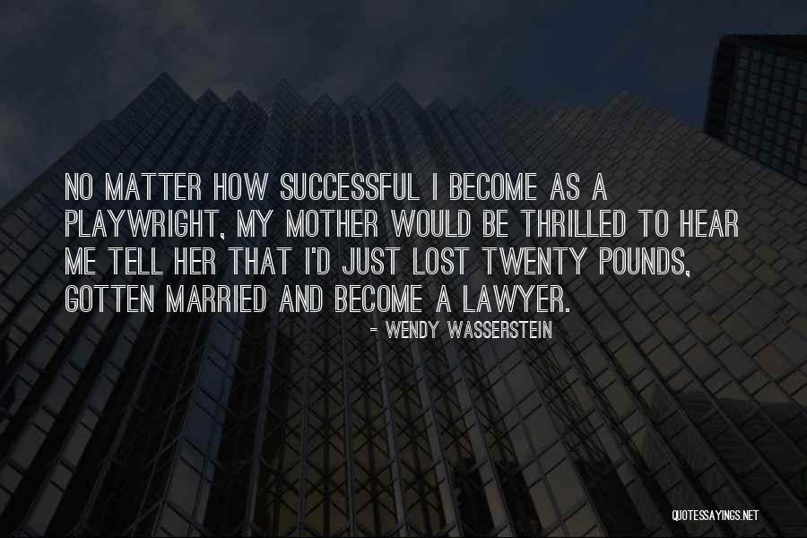 Become A Lawyer Quotes By Wendy Wasserstein