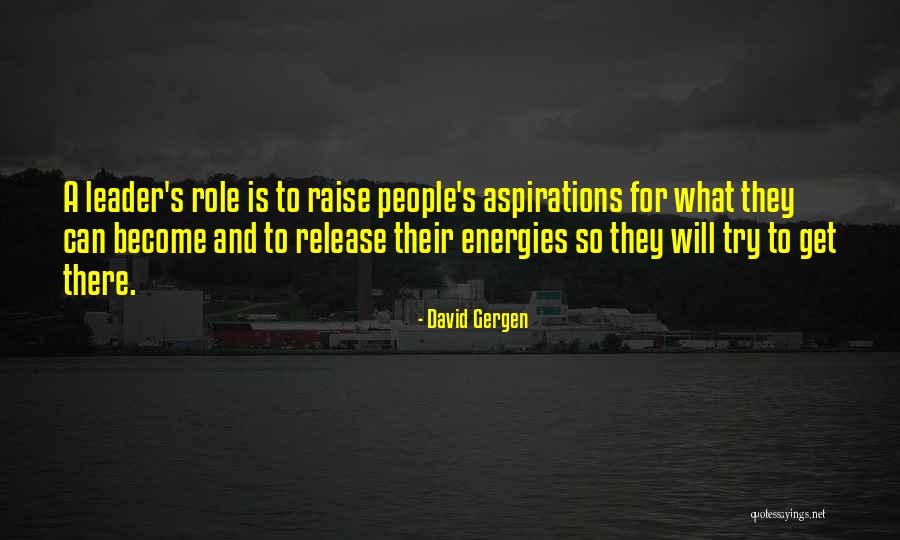 Become A Leader Quotes By David Gergen Become A Leader Quotes By David Gergen