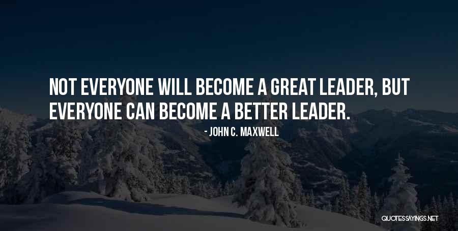 Become A Leader Quotes By John C. Maxwell Become A Leader Quotes By John C. Maxwell