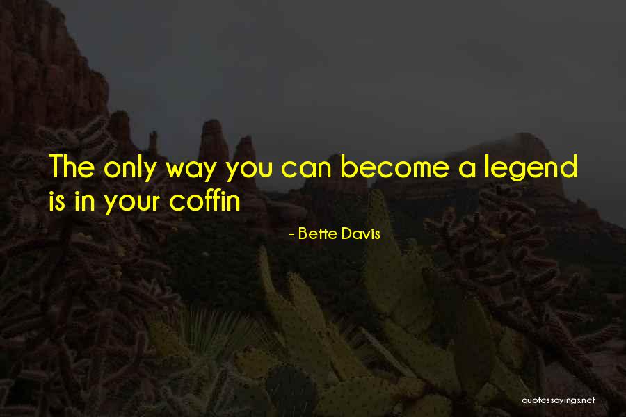 Become A Legend Quotes By Bette Davis