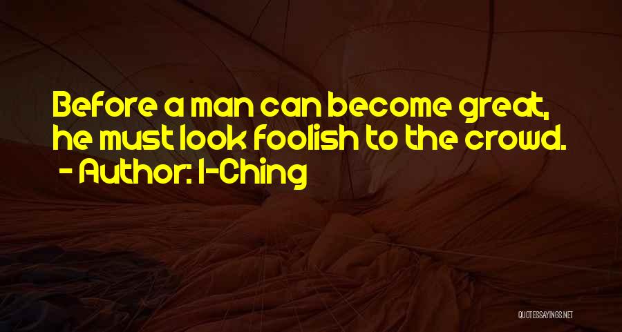 Become A Man Quotes By I-Ching