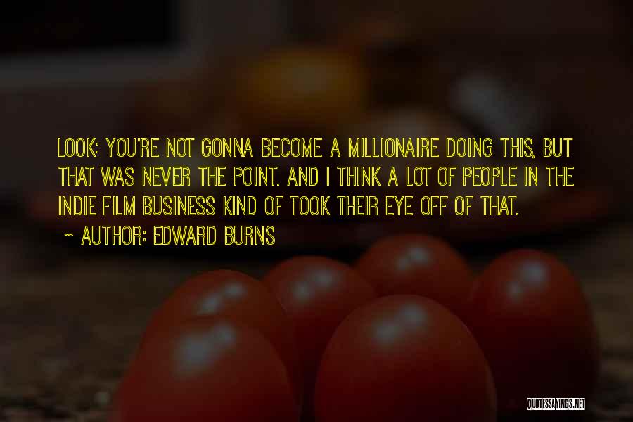 Become A Millionaire Quotes By Edward Burns