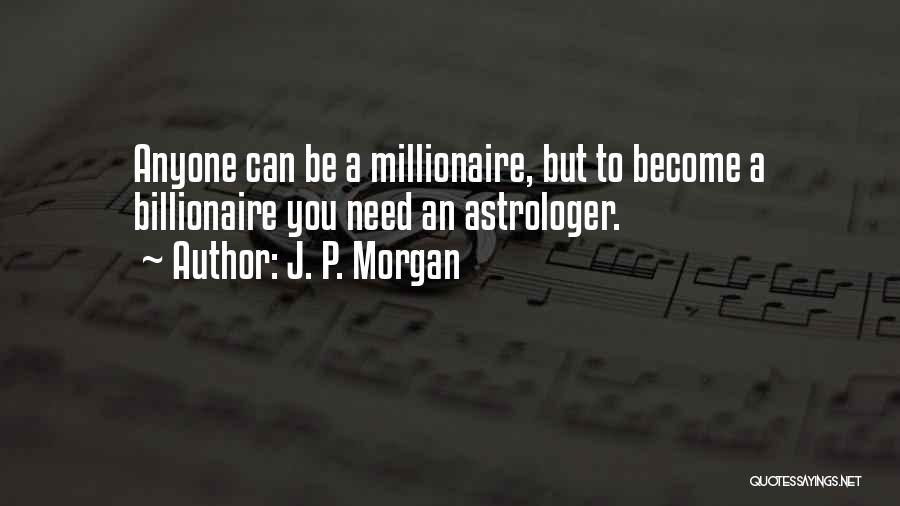 Become A Millionaire Quotes By J. P. Morgan