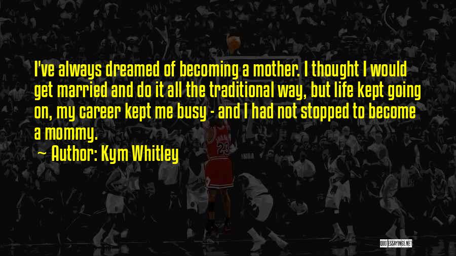 Become A Mother Quotes By Kym Whitley