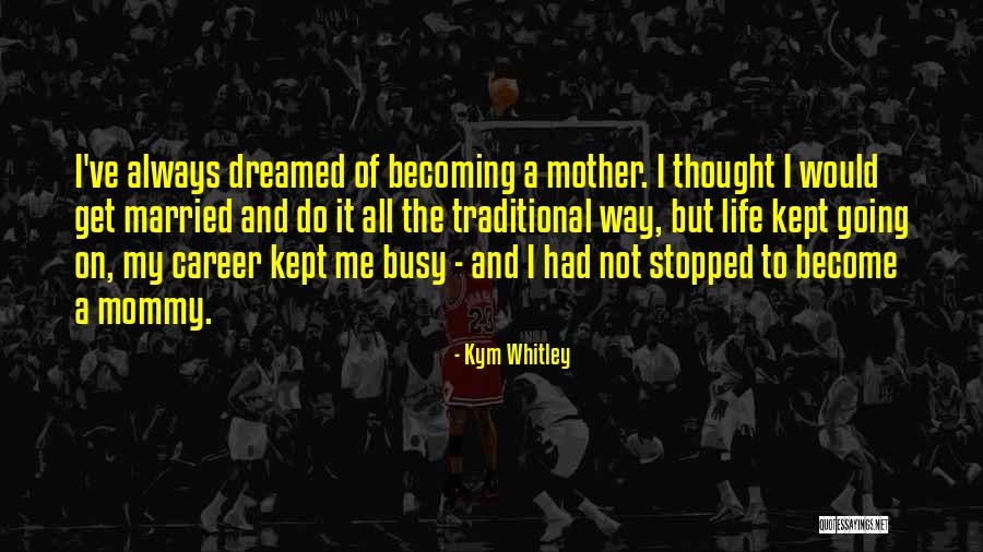 Become A Mother Quotes By Kym Whitley Become A Mother Quotes By Kym Whitley