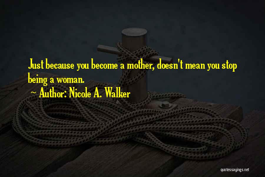 Become A Mother Quotes By Nicole A. Walker