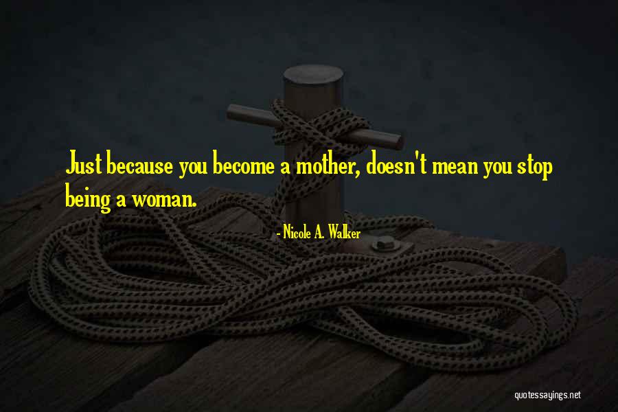 Become A Mother Quotes By Nicole A. Walker Become A Mother Quotes By Nicole A. Walker