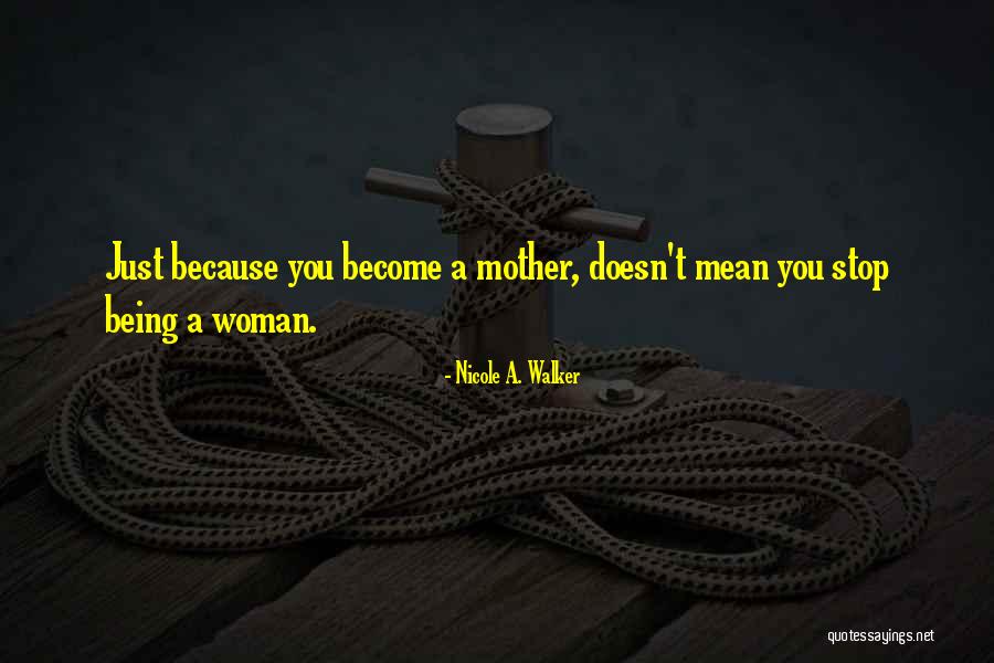 Become A Mother Quotes By Nicole A. Walker