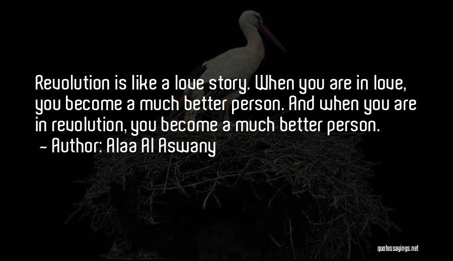 Become Better Person Quotes By Alaa Al Aswany