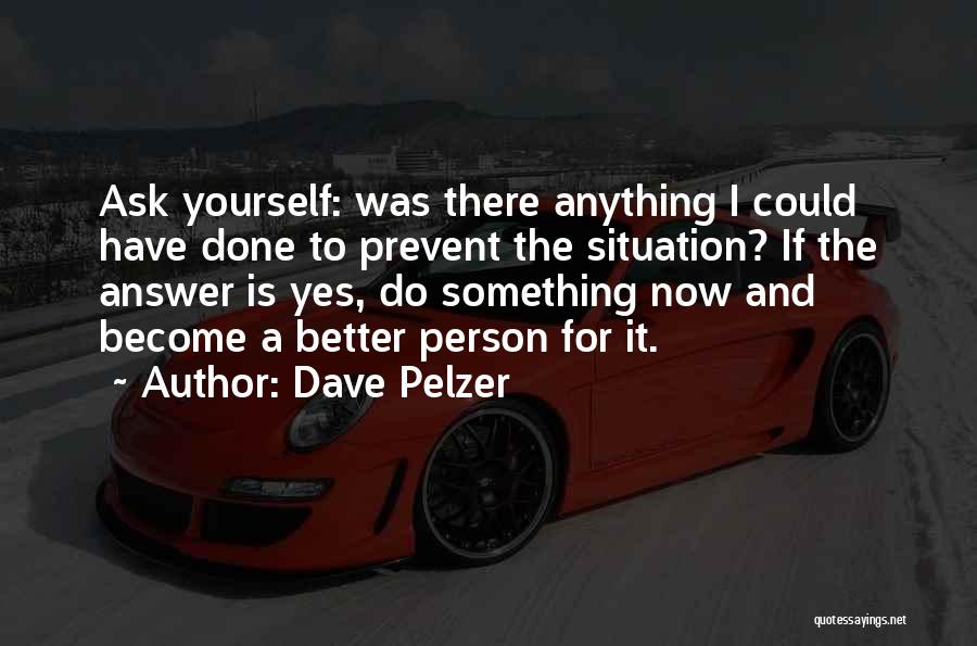 Become Better Person Quotes By Dave Pelzer