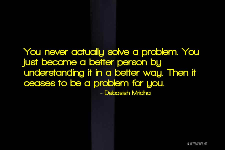 Become Better Person Quotes By Debasish Mridha