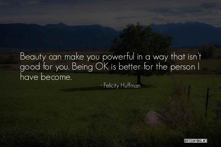 Become Better Person Quotes By Felicity Huffman Become Better Person Quotes By Felicity Huffman