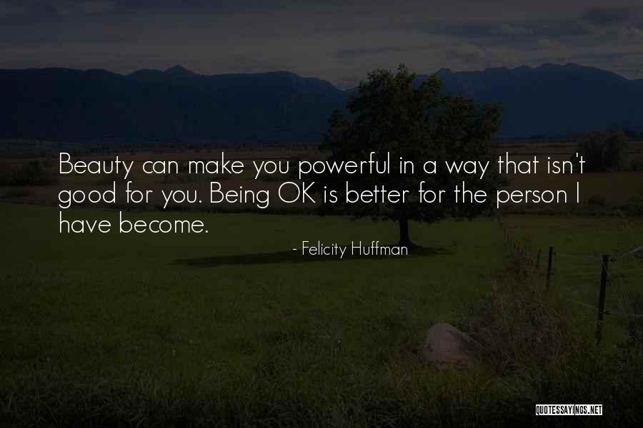 Become Better Person Quotes By Felicity Huffman