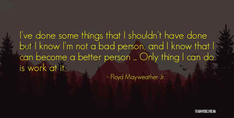 Become Better Person Quotes By Floyd Mayweather Jr.