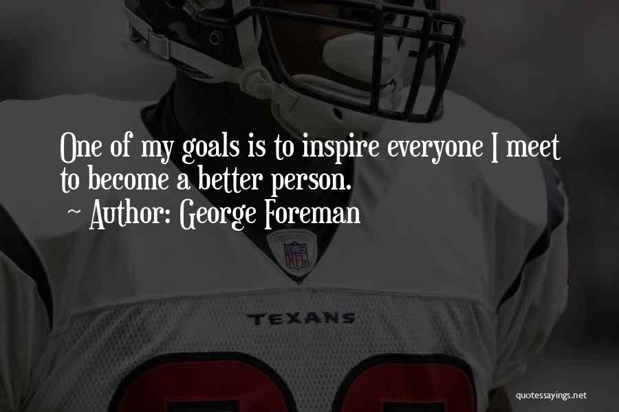 Become Better Person Quotes By George Foreman