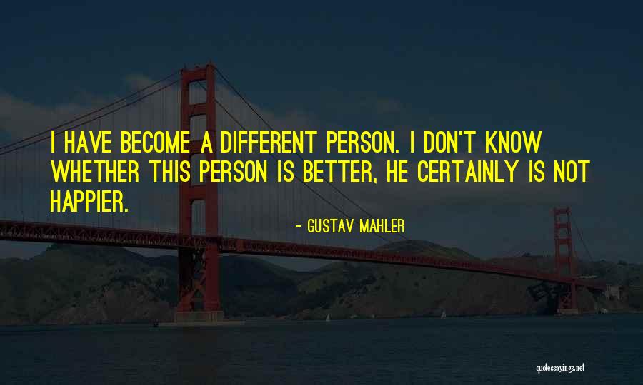 Become Better Person Quotes By Gustav Mahler Become Better Person Quotes By Gustav Mahler