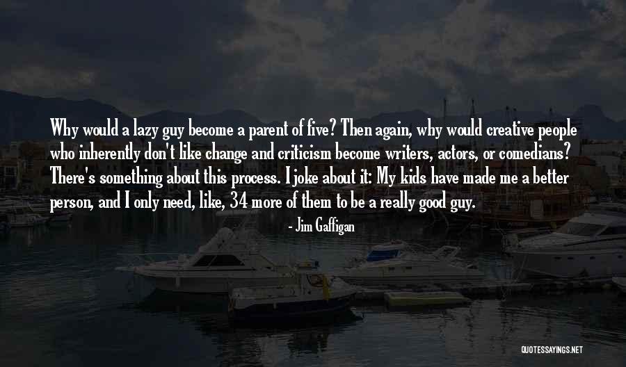 Become Better Person Quotes By Jim Gaffigan Become Better Person Quotes By Jim Gaffigan