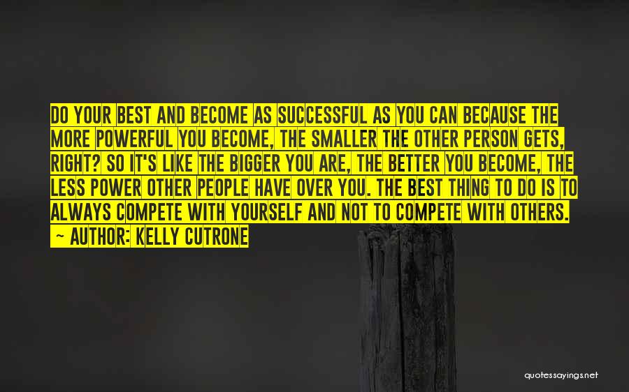Become Better Person Quotes By Kelly Cutrone