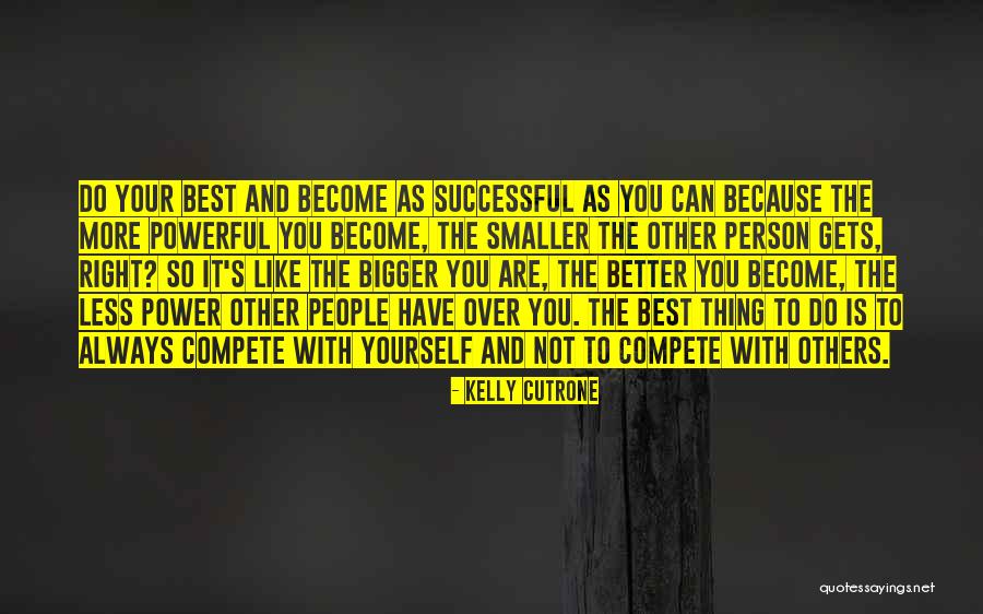 Become Better Person Quotes By Kelly Cutrone Become Better Person Quotes By Kelly Cutrone