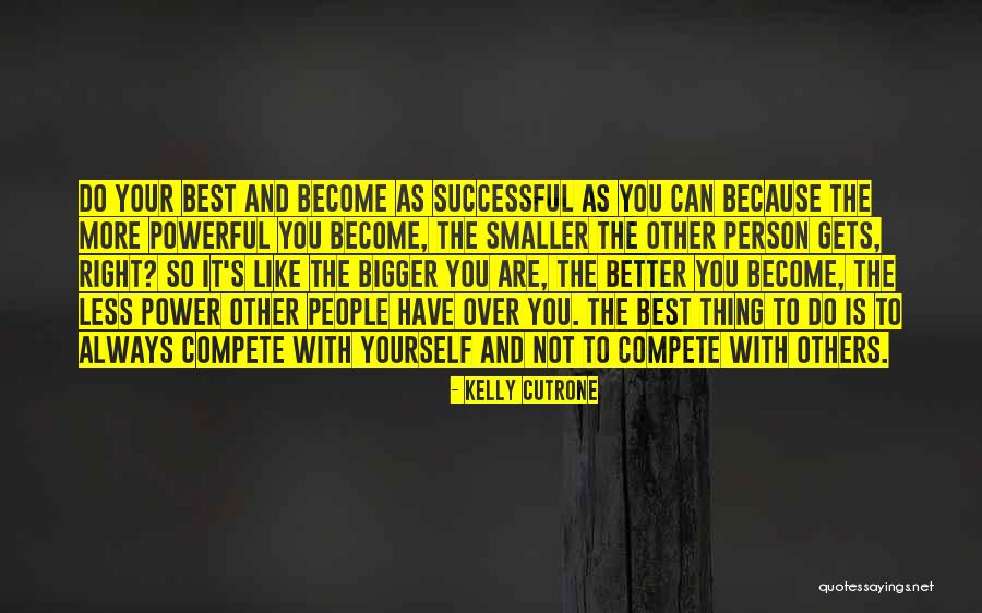 Become Better Person Quotes By Kelly Cutrone