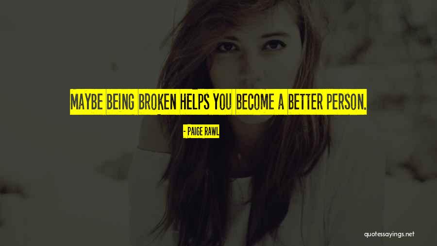 Become Better Person Quotes By Paige Rawl Become Better Person Quotes By Paige Rawl