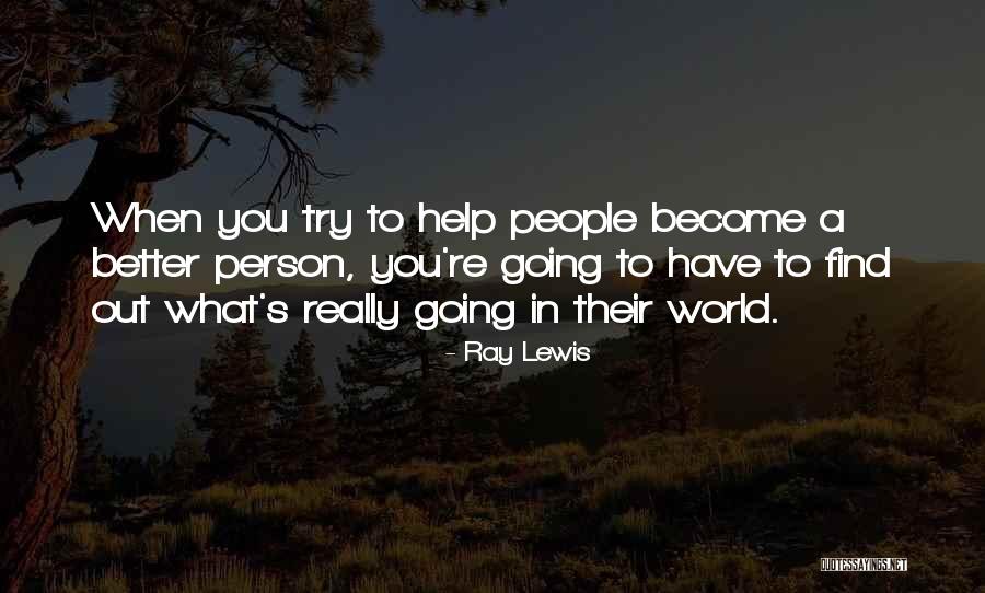 Become Better Person Quotes By Ray Lewis