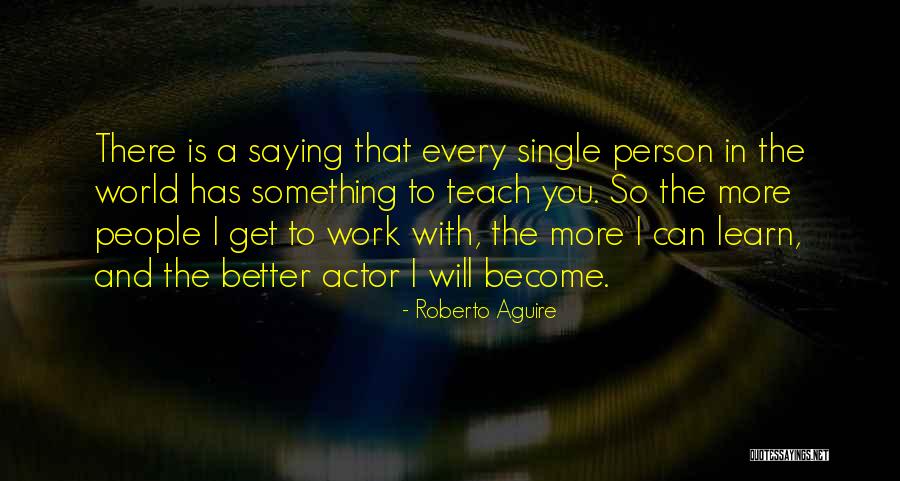 Become Better Person Quotes By Roberto Aguire Become Better Person Quotes By Roberto Aguire