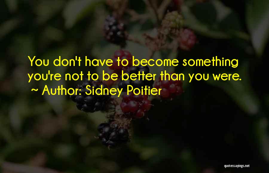 Become Better Quotes By Sidney Poitier