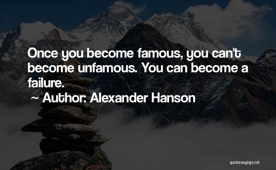 Become Famous Quotes By Alexander Hanson