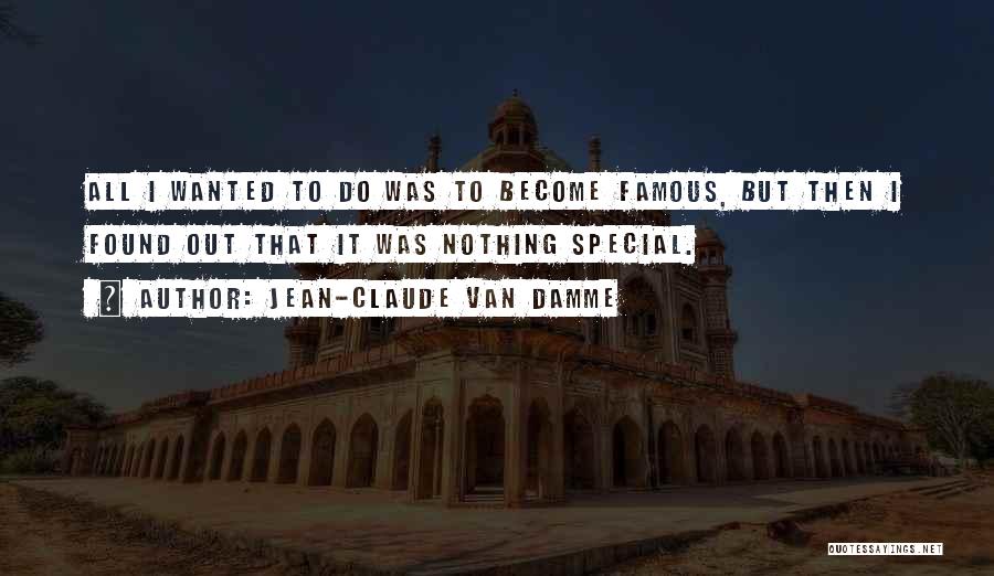 Become Famous Quotes By Jean-Claude Van Damme