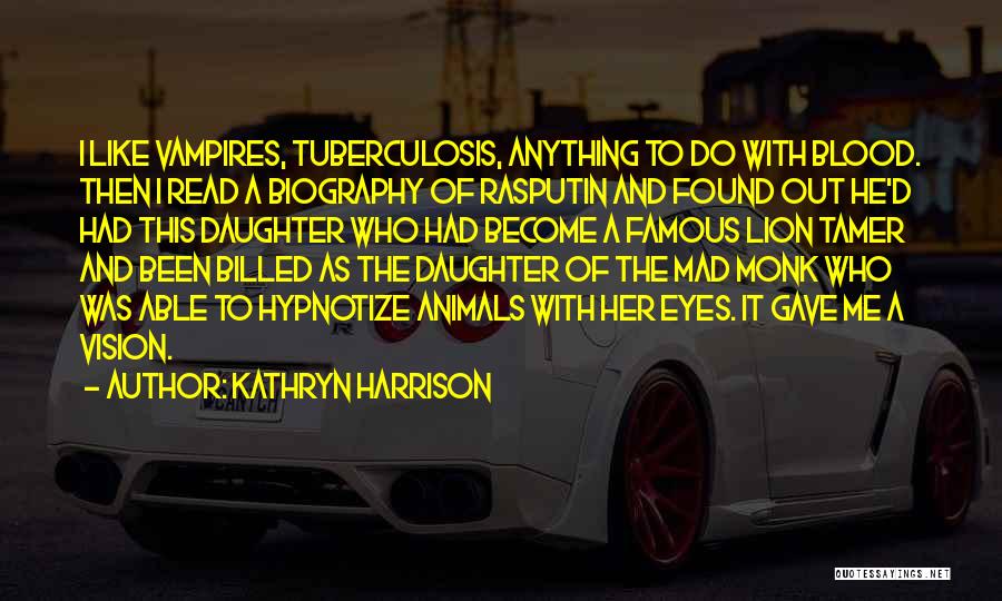 Become Famous Quotes By Kathryn Harrison