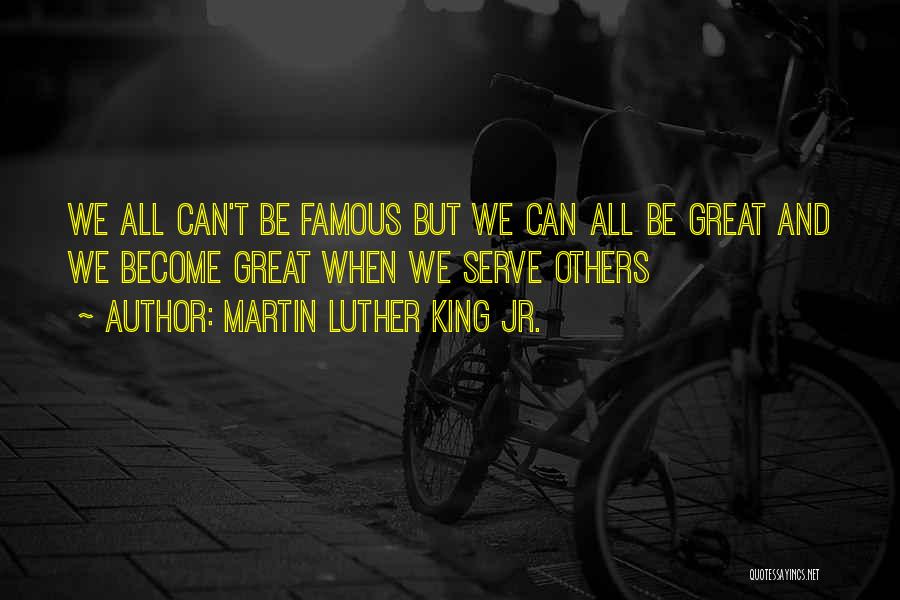 Become Famous Quotes By Martin Luther King Jr.