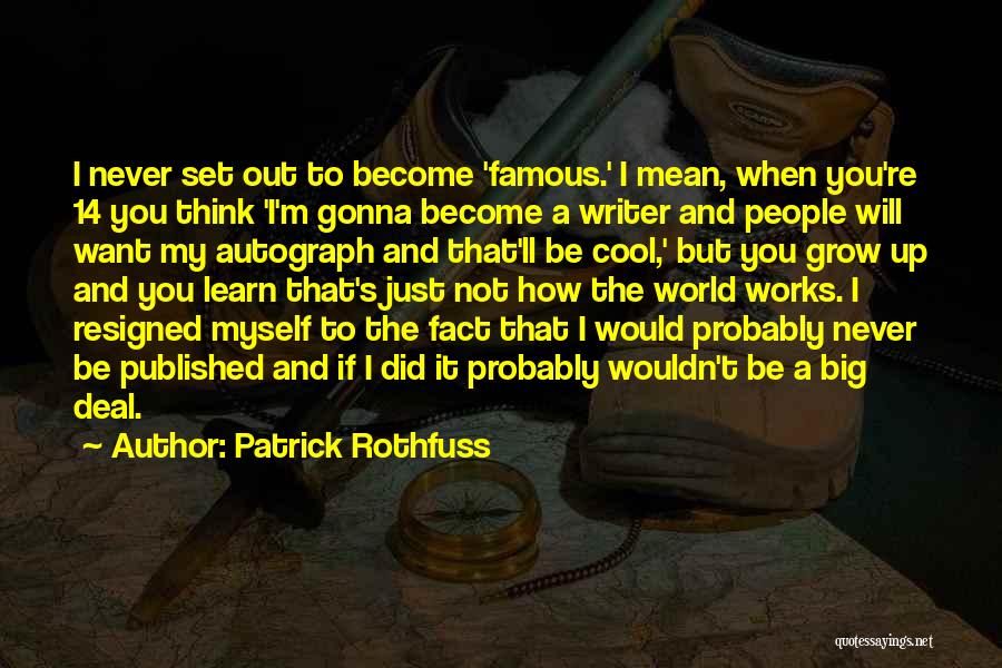 Become Famous Quotes By Patrick Rothfuss