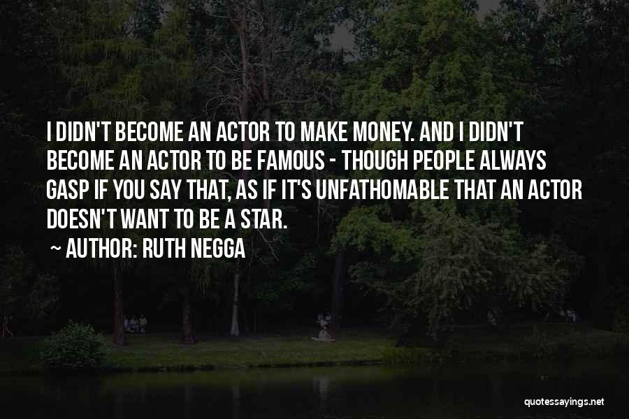 Become Famous Quotes By Ruth Negga