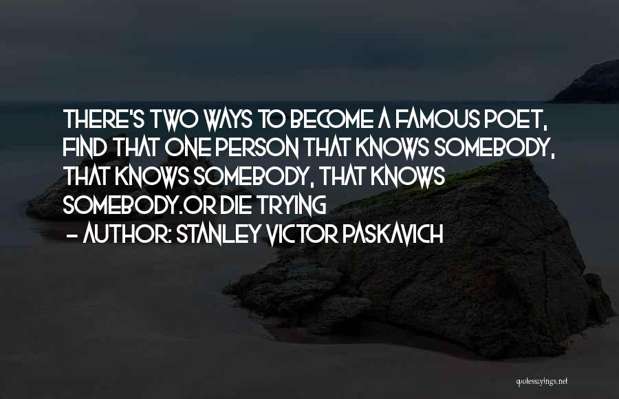 Become Famous Quotes By Stanley Victor Paskavich