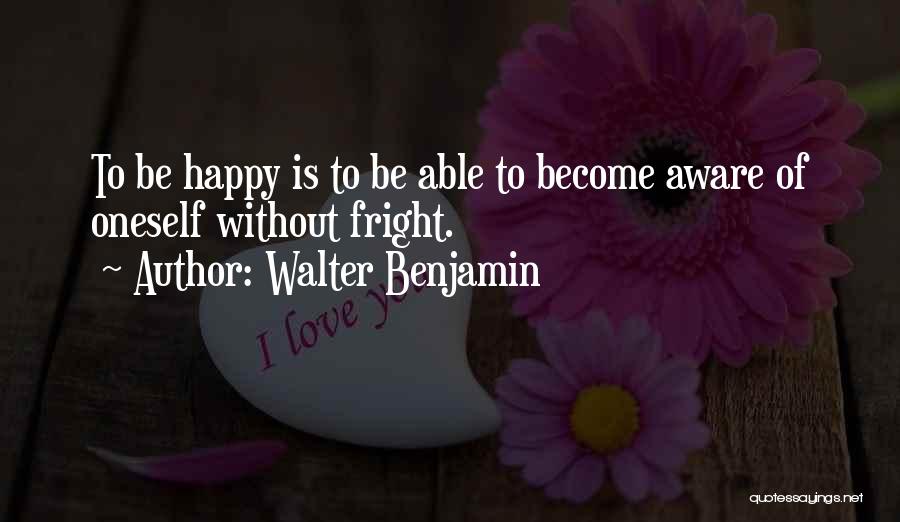 Become Happy Quotes By Walter Benjamin