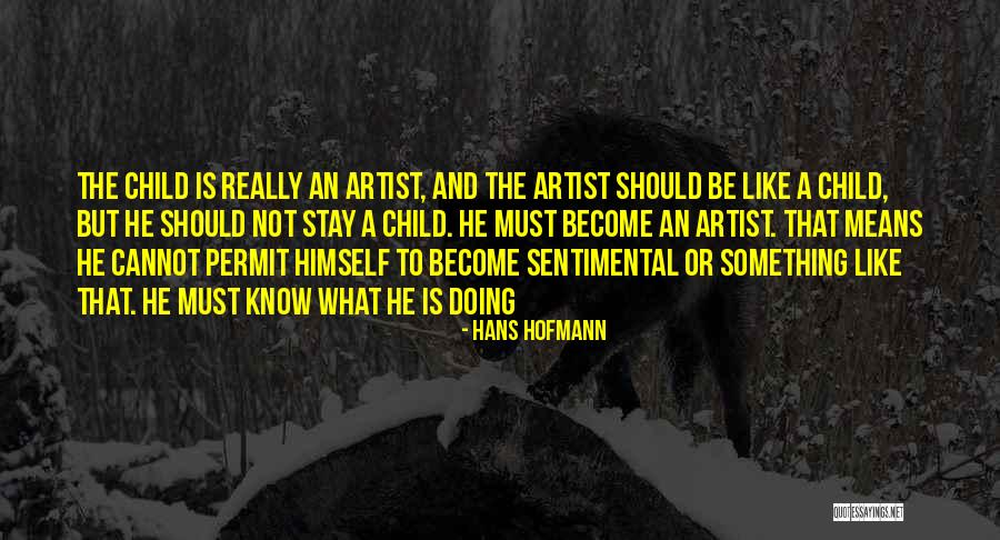 Become Like A Child Quotes By Hans Hofmann