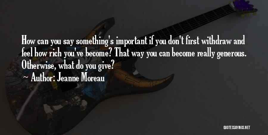 Become Rich Quotes By Jeanne Moreau