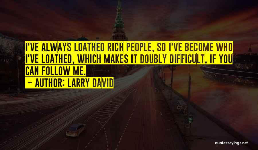 Become Rich Quotes By Larry David