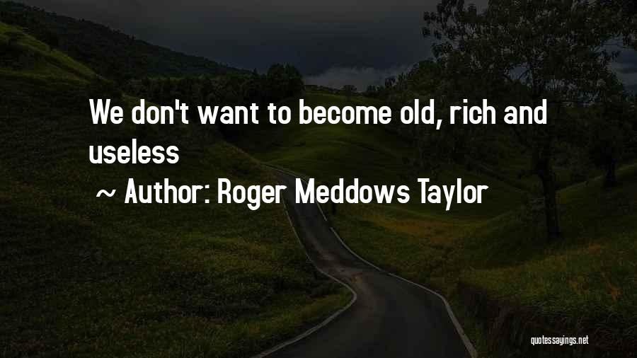 Become Rich Quotes By Roger Meddows Taylor