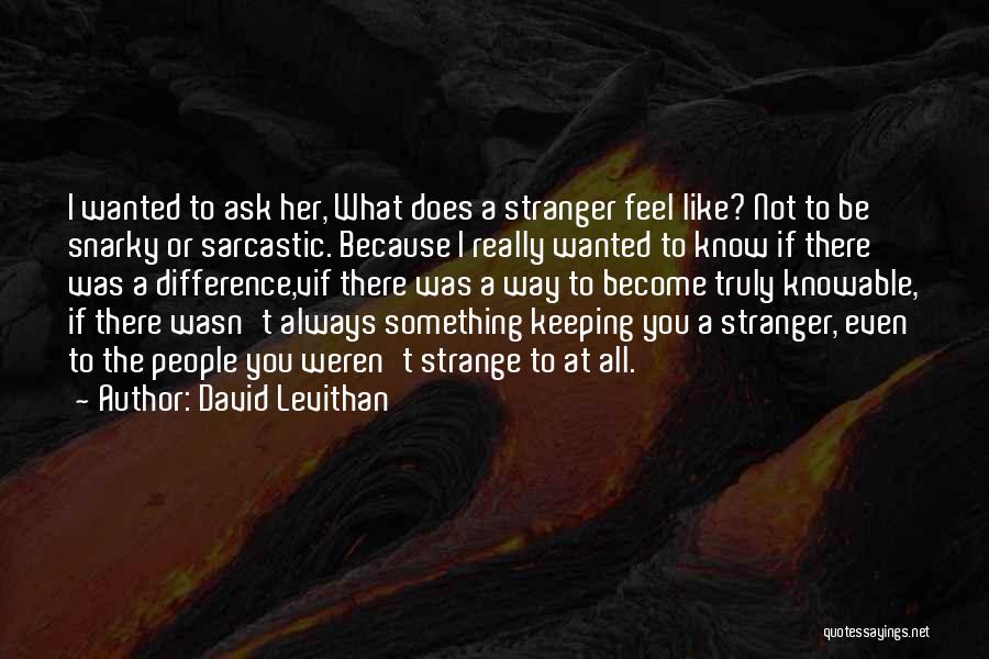 Become Stranger Quotes By David Levithan