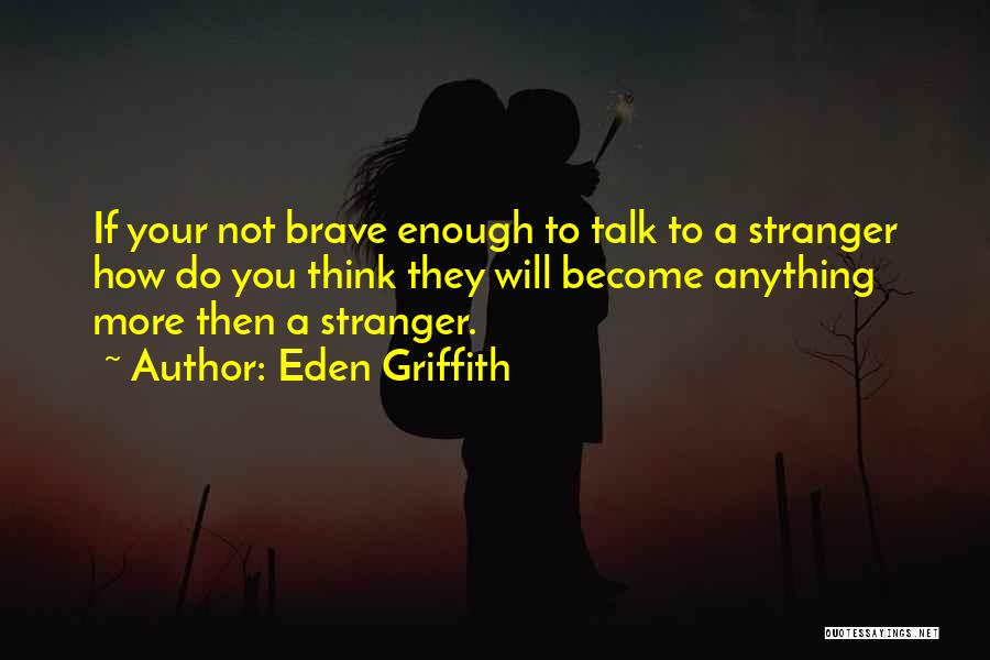 Become Stranger Quotes By Eden Griffith