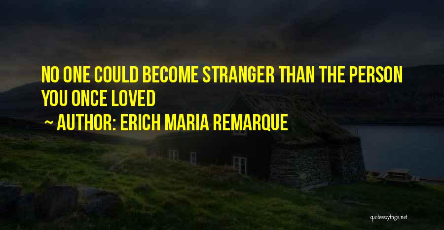 Become Stranger Quotes By Erich Maria Remarque