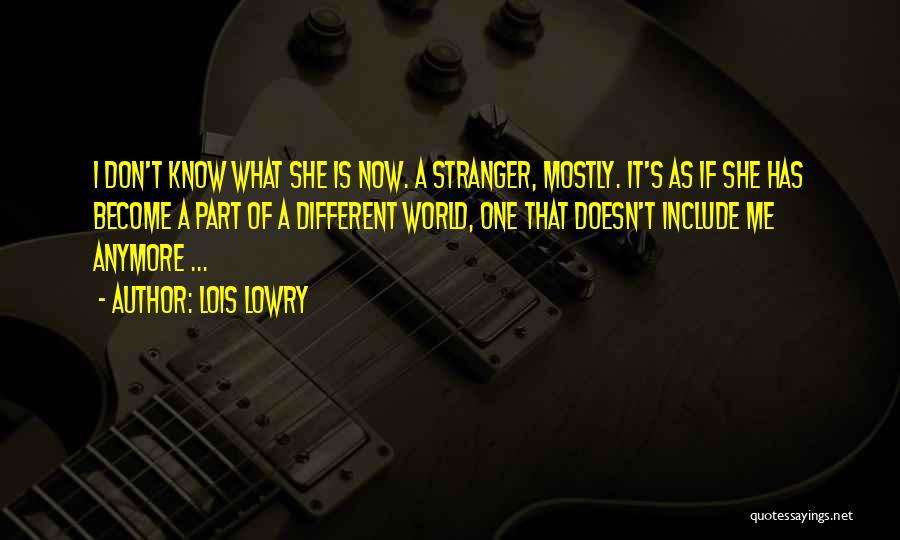 Become Stranger Quotes By Lois Lowry