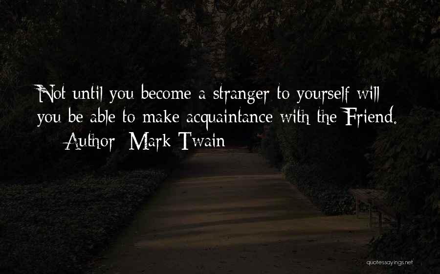 Become Stranger Quotes By Mark Twain