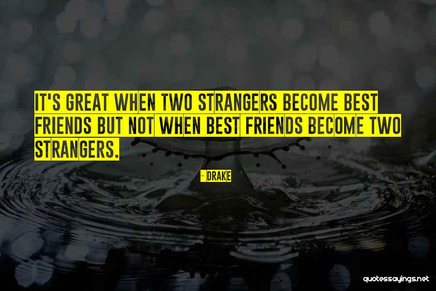 Become Strangers Quotes By Drake Become Strangers Quotes By Drake
