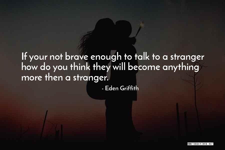 Become Strangers Quotes By Eden Griffith Become Strangers Quotes By Eden Griffith