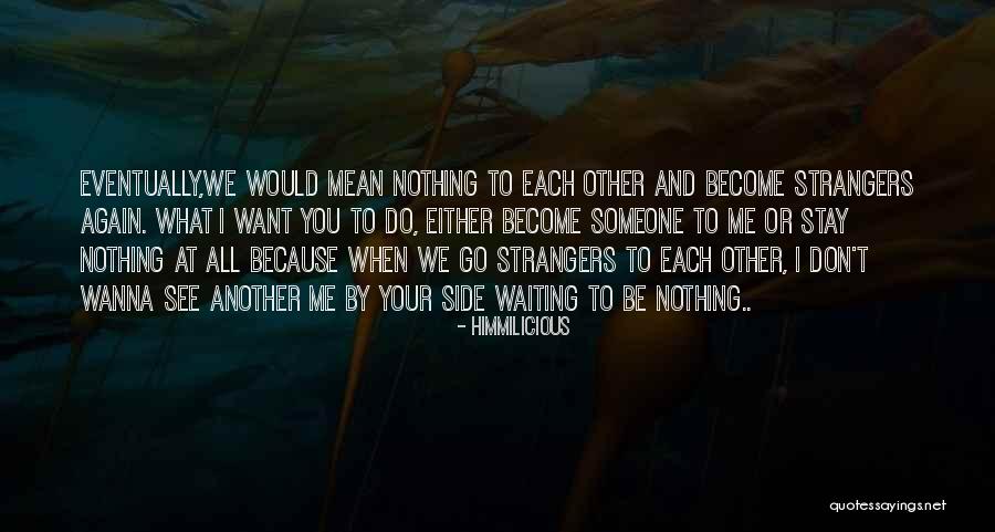 Become Strangers Quotes By Himmilicious Become Strangers Quotes By Himmilicious